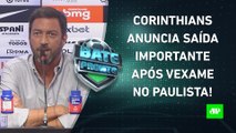 Em CRISE, Corinthians ANUNCIA SAÍDA IMPORTANTE; Seleção ESBOÇA escalação! | BATE PRONTO – 22/03/23