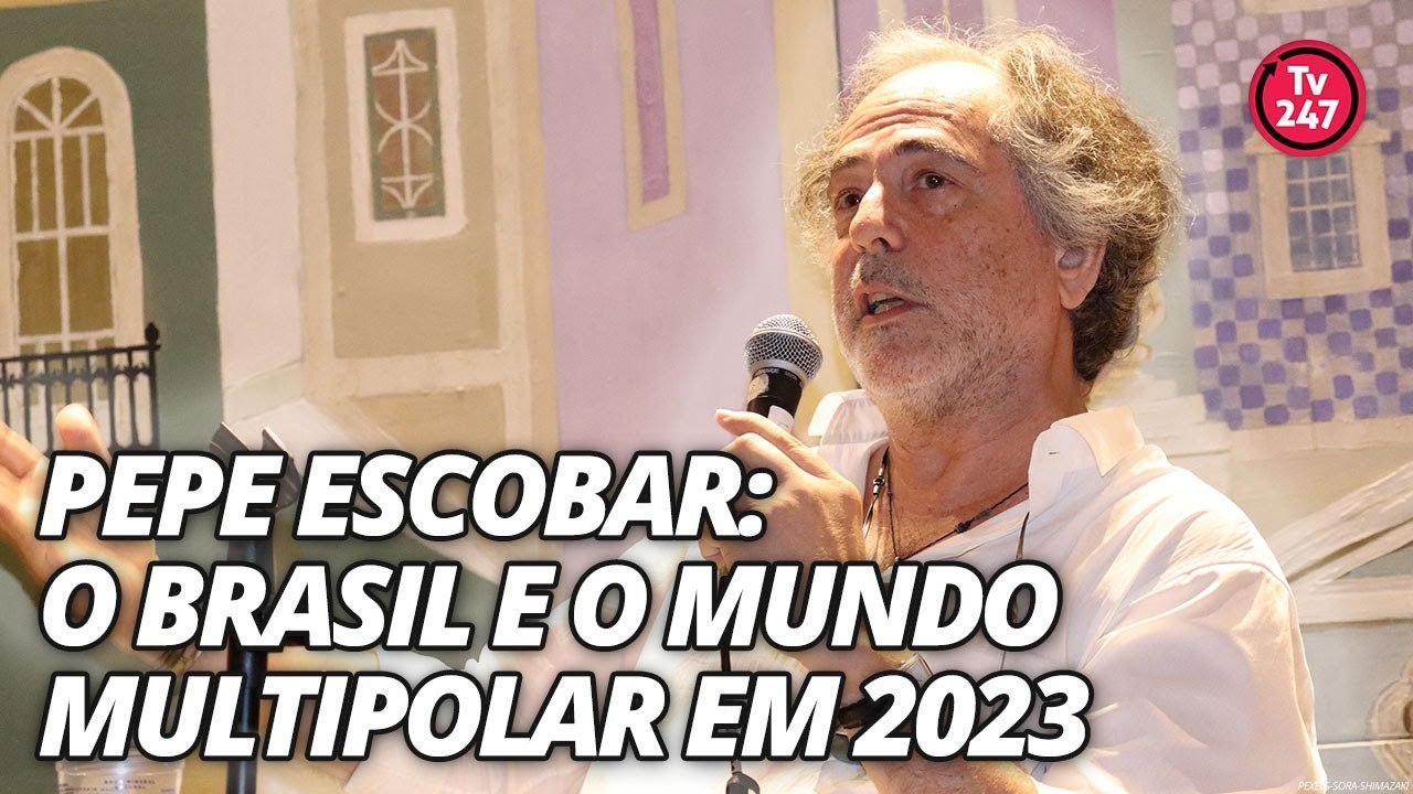 Pepe Escobar: o Brasil e o mundo multipolar em 2023
