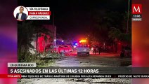 En Quintana Roo, se registran 5 asesinatos en las últimas 12 horas