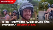 Chris Hemsworth Pamer Girang Naik Motor dan Liburan di Bali