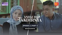 Andai Itu Takdirnya - Episod 2 | Part 2