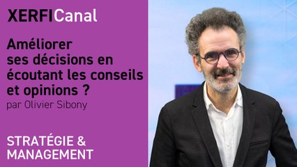 Améliorer ses décisions en écoutant les conseils et opinions ? [Olivier Sibony]
