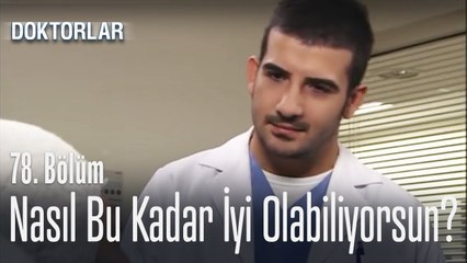 Nasıl bu kadar iyi olabiliyorsun - Doktorlar 78. Bölüm