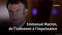 Emmanuel Macron, de l’isolement à l’impuissance