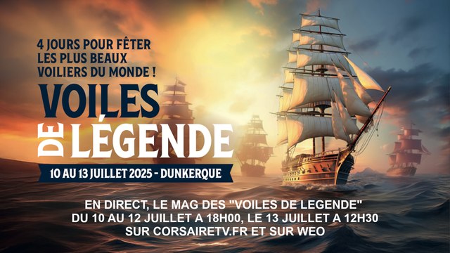 En direct : Le mag des Voiles de Légende , du 10 au 12 Juillet à 18h et le 13 Juillet à 12h30 !