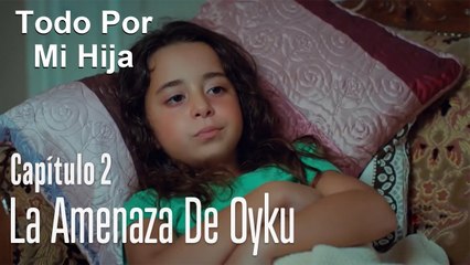 Oyku amenaza con decir la verdad - Todo Por Mi Hija Capitulo 2