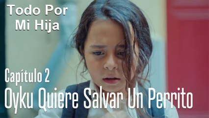 Oyku quiere salvar un perrito - Todo Por Mi Hija Capitulo 2