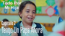 Tengo un papa ahora - Todo Por Mi Hija Capitulo 2
