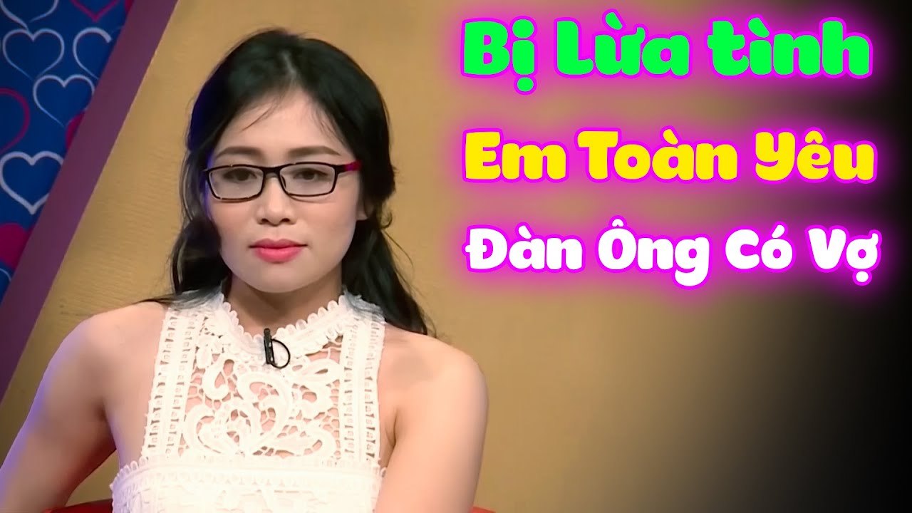 Cô Gái Số Nhọ Bị Trai Lừa Tình, Toàn Quen Người Có Vợ Rồi Bị Đá  HẸN HÒ HAY NHẤT