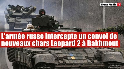A Bakhmout, des chars Léopard en approche ont été intercepté par des Russes
