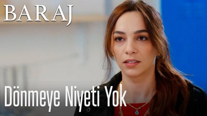 Dönmeye niyeti yok - Baraj