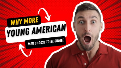 Why More Young American Men Choose To Be Single
