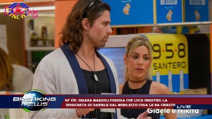Gf Vip, Oriana Marzoli furiosa con Luca Onestini: la  indiscreta su Daniele Dal Moro.Ecco cosa le ha