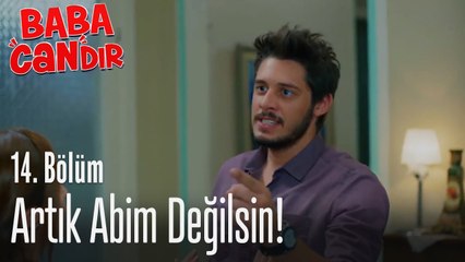 Artık abim değilsin! - Baba Candır 14. Bölüm