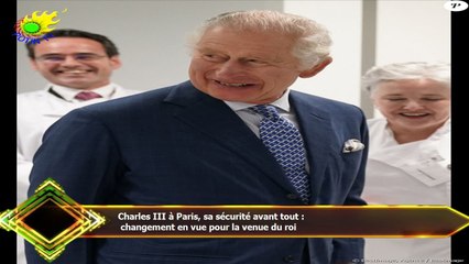 Charles III à Paris, sa sécurité avant tout :  changement en vue pour la venue du roi