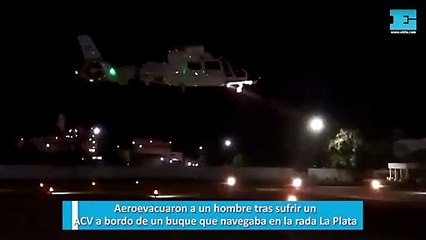 Aeroevacuaron a un hombre tras sufrir un ACV a bordo de un buque que navegaba en la rada La Plata