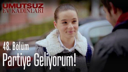 Partiye geliyorum! - Umutsuz Ev Kadınları 48. Bölüm