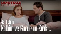 Kalbim ve gururum kırık - Umutsuz Ev Kadınları 48. Bölüm