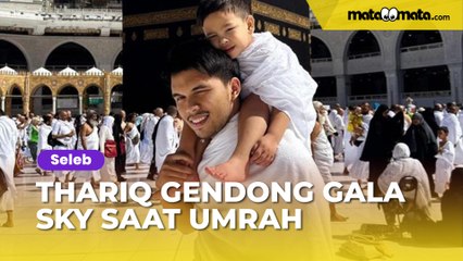 Thariq Halilintar Gendong Gala Sky saat Umrah: Melow Banget