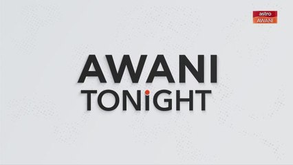 AWANI Tonight: 23 March 2023