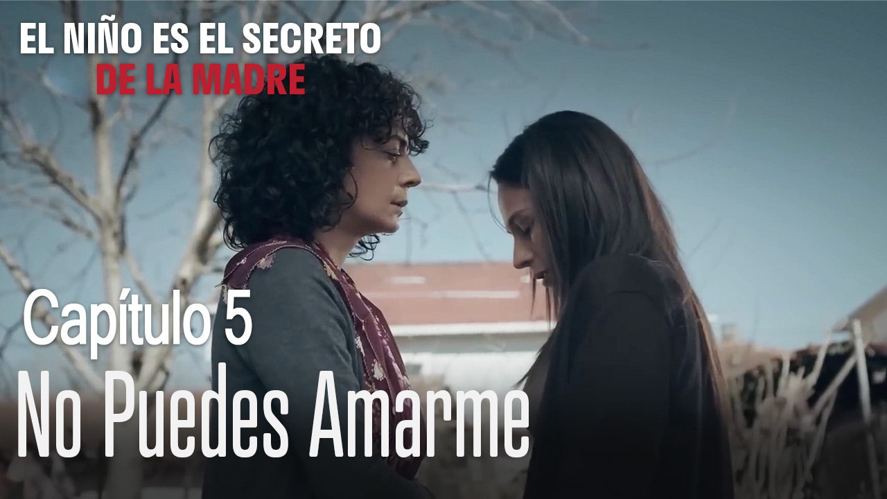 No puedes amarme - El Niño Es El Secreto de La Madre Capítulo 5