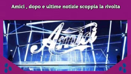 Amici , dopo e ultime notizie scoppia la rivolta