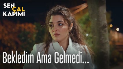 Bekledim ama gelmedi - Sen Çal Kapımı