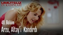 Arzu, Altay'ı kandırdı - Umutsuz Ev Kadınları 49  Bölüm