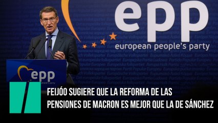 Feijóo sugiere que la reforma de las pensiones de Macron es mejor que la de Sánchez