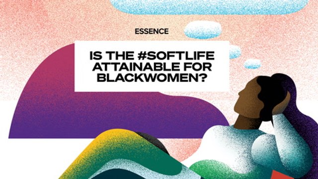 WATCH: Living The #SoftLife: Here's Why Black Women Are Rejecting The Harmful Strong Black Woman Trope