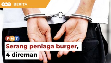 Serang peniaga burger, lelaki mabuk, 3 lagi direman