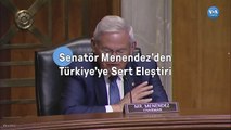 Senatör Menendez’den Türkiye’ye Sert Eleştiri