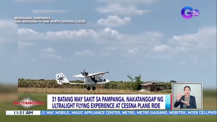 31 batang may sakit sa Pampanga, nakatanggap ng ultralight flying experience at Cessna plane ride | BT