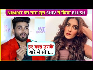 Mujhe Pyaar Ho Gaya... Shiv Thakare BLUSHES, Reacts On Nimrit Ahluwalia and His Love Life