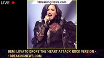 Demi Lovato Drops The 'Heart Attack' Rock Version - 1breakingnews.com