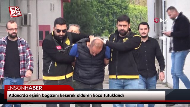 Adana'da eşinin boğazını keserek öldüren koca tutuklandı