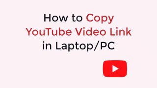 How to Copy YouTube Video Link in PC or Laptop