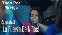 ¡La fuerza de niñas! - Todo Por Mi Hija Capitulo 3