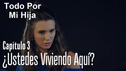 ¿Ustedes viviendo aquí?_ - Todo Por Mi Hija Capitulo 3