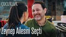 Zeynep ailesini seçti - Çocukluk
