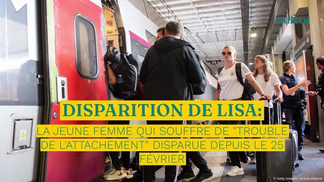 Disparition de Lisa : la jeune femme qui souffre de trouble de l'attachement disparue depuis le 25 février