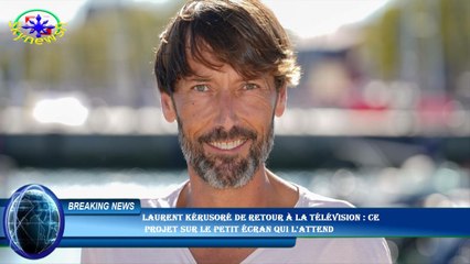 Laurent Kérusoré de retour à la télévision : ce  projet sur le petit écran qui l'attend