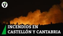 Fuertes incendios en Castellón y Cantabria obligan a los bomberos a desalojar poblaciones