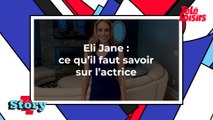 Eli Jane : ce qu'il faut savoir sur l'actrice