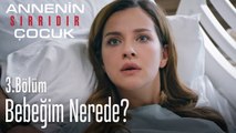 Benim bebeğim nerede? - Annenin Sırrıdır Çocuk 3. Bölüm