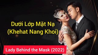 Dưới Lớp Mặt Nạ - tập 9 phim thái Lan vietsub trọn bộ(Khehat Nang Khoi) Tập 9 Vietsub, Lady Behind the Mask (2022)