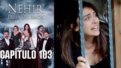Nehir - Presa Del Amor - Capitulo 103