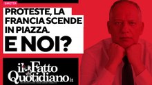 Proteste, la Francia in piazza. E noi quando? Segui la diretta con Peter Gomez