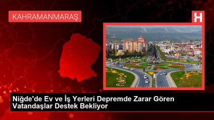 Niğde'de Ev ve İş Yerleri Depremde Zarar Gören Vatandaşlar Destek Bekliyor