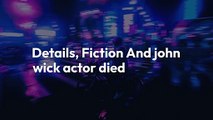 Details, Fiction And john wick actor died
